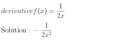 The derivative of f(x)= 1/(2x) is -1/(2x^2)